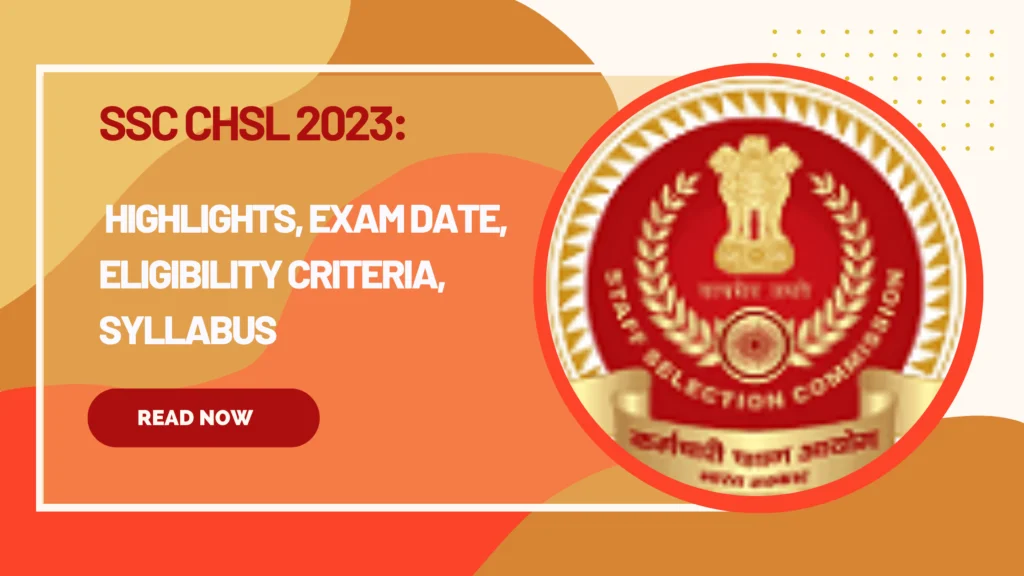 SSC CHSL 2023: Highlights, Exam Date, Eligibility Criteria, Syllabus