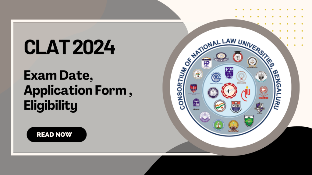 CLAT 2024 :Exam Date, Application Form ,Eligibility
