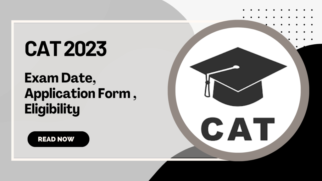 CAT 2023: Exam Date, Application Form, Eligibility