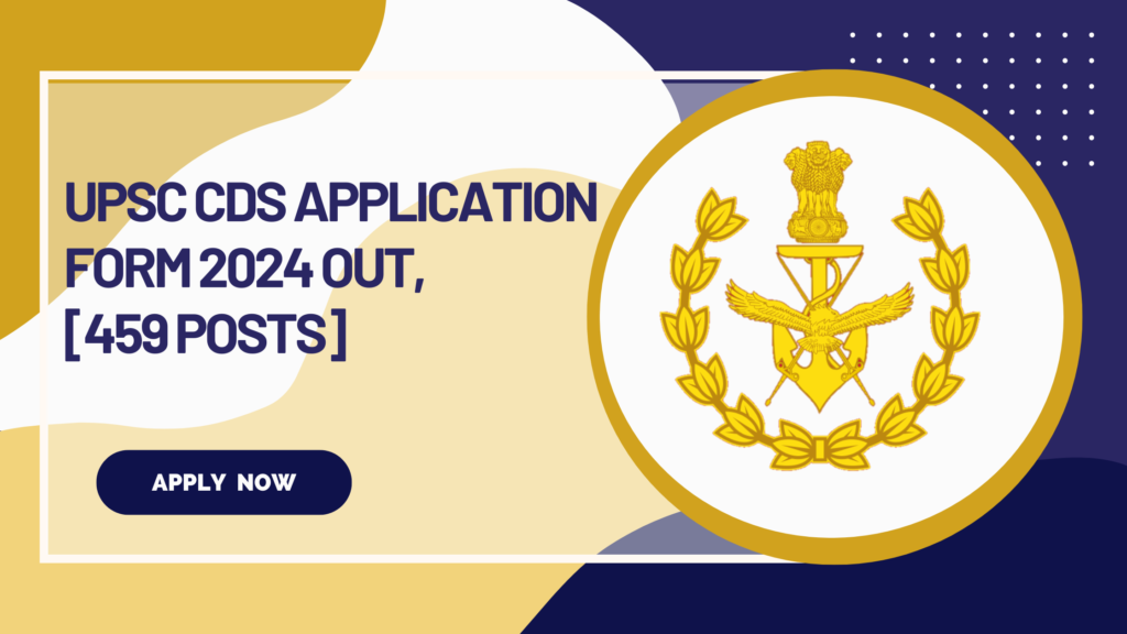 UPSC CDS Application Form 2024 Out, [459 Posts] Apply Online