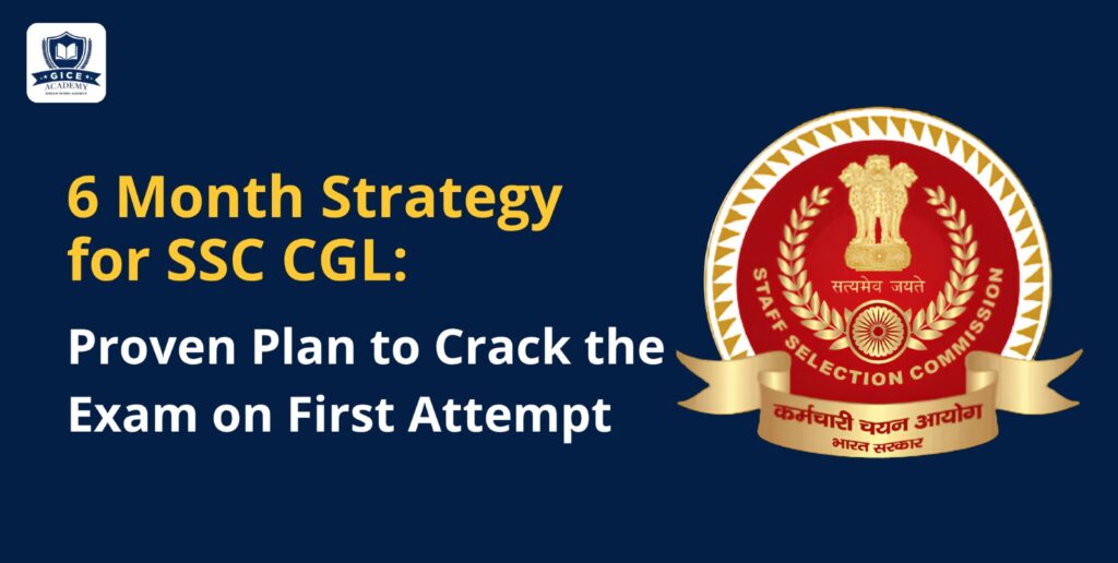 6 Month Strategy for SSC CGL: Proven Plan to Crack the Exam on First Attempt